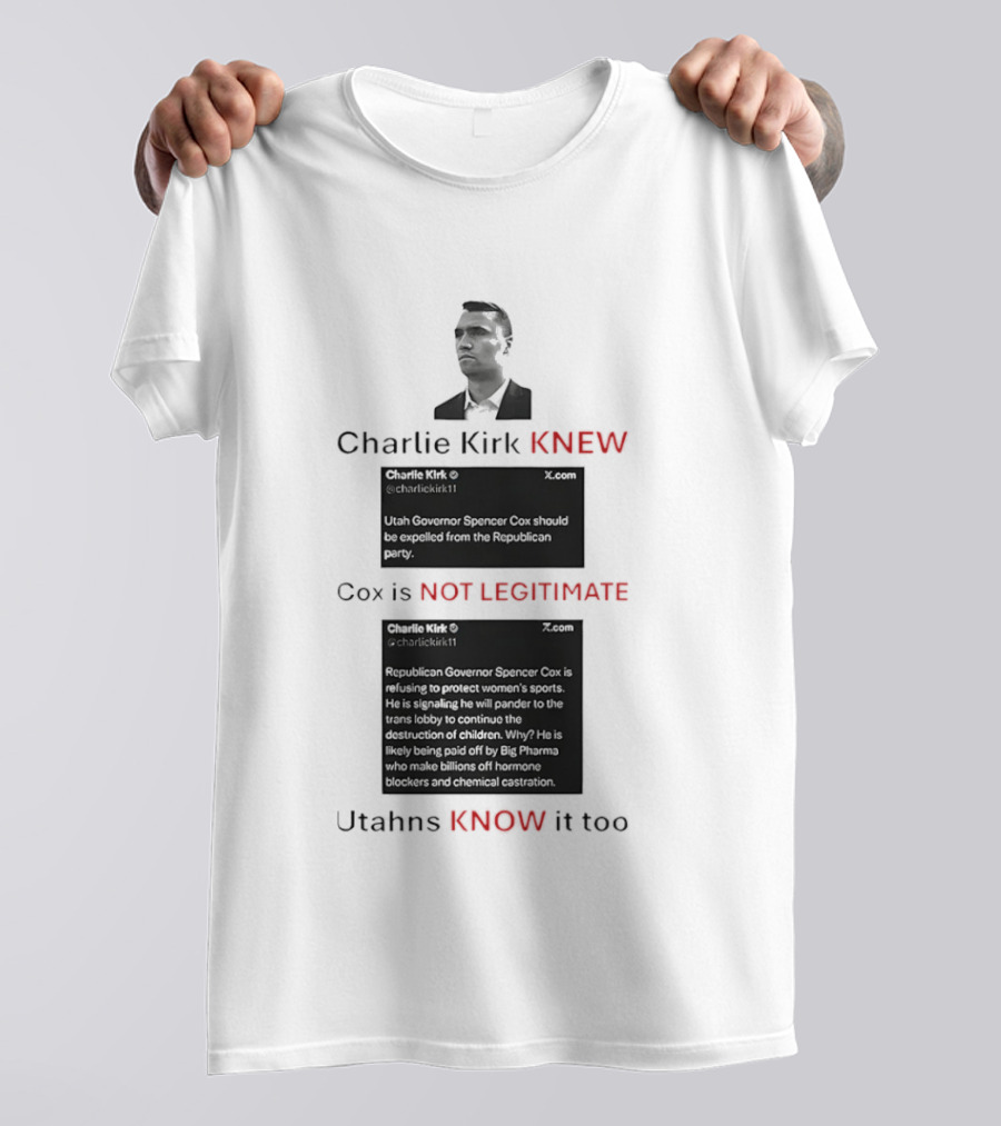 Charlie Kirk Knew Cox Is Not Legitimate Utahns Know It Too T-Shirt