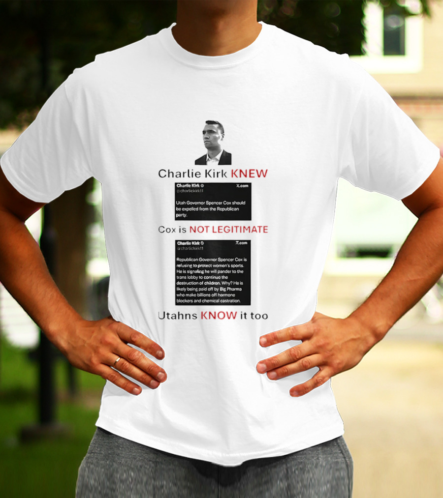 Charlie Kirk Knew Cox Is Not Legitimate Utahns Know It Too T-Shirt