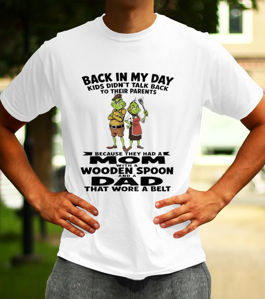 Back In My Day Kids Didn't Talk Back To Parents Mom With A Wooden Spoon Dad That Wore A Belt T-Shirt
