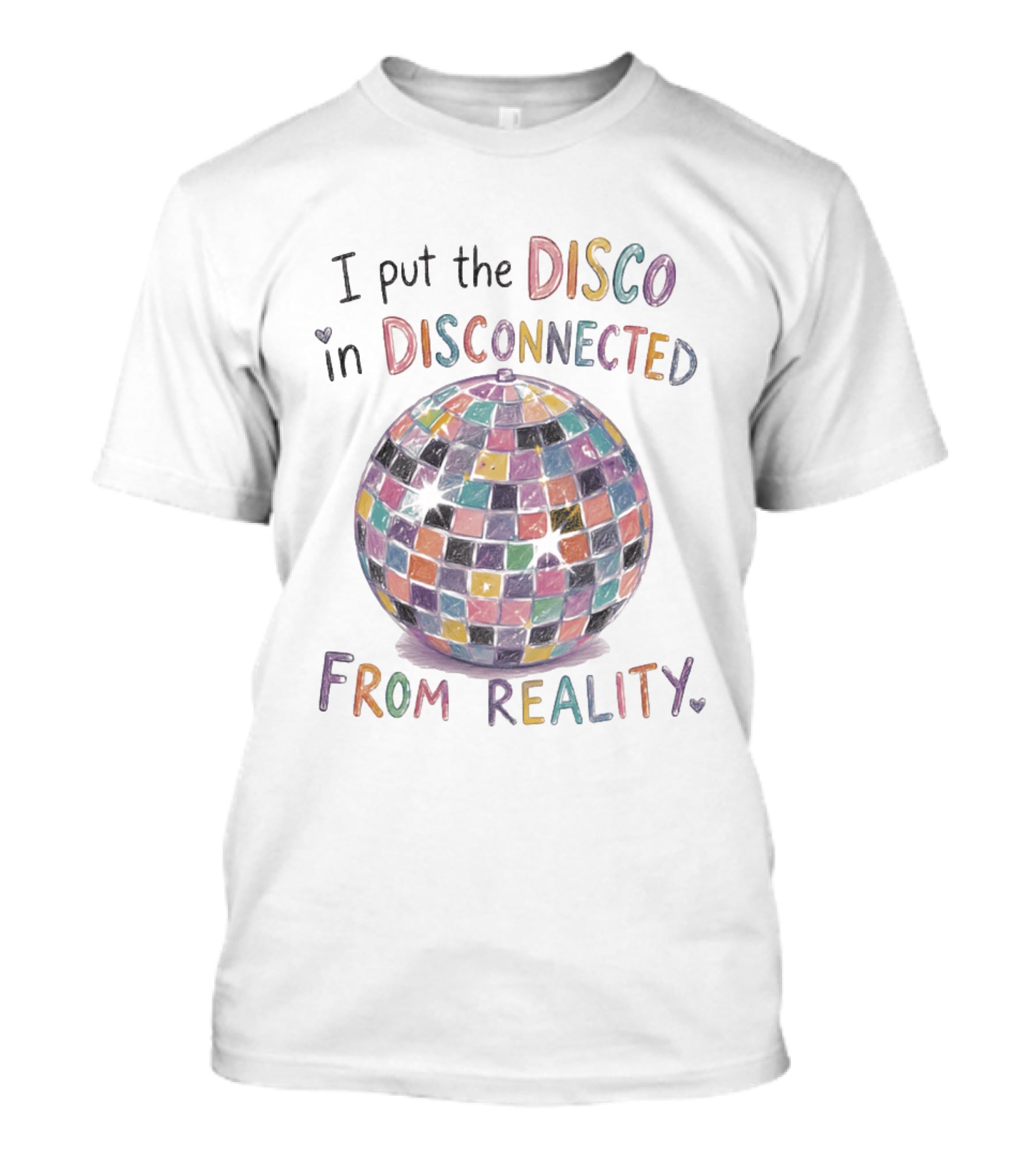 I Put The Disco In Disconnected Disco Ball From Reality T-Shirt