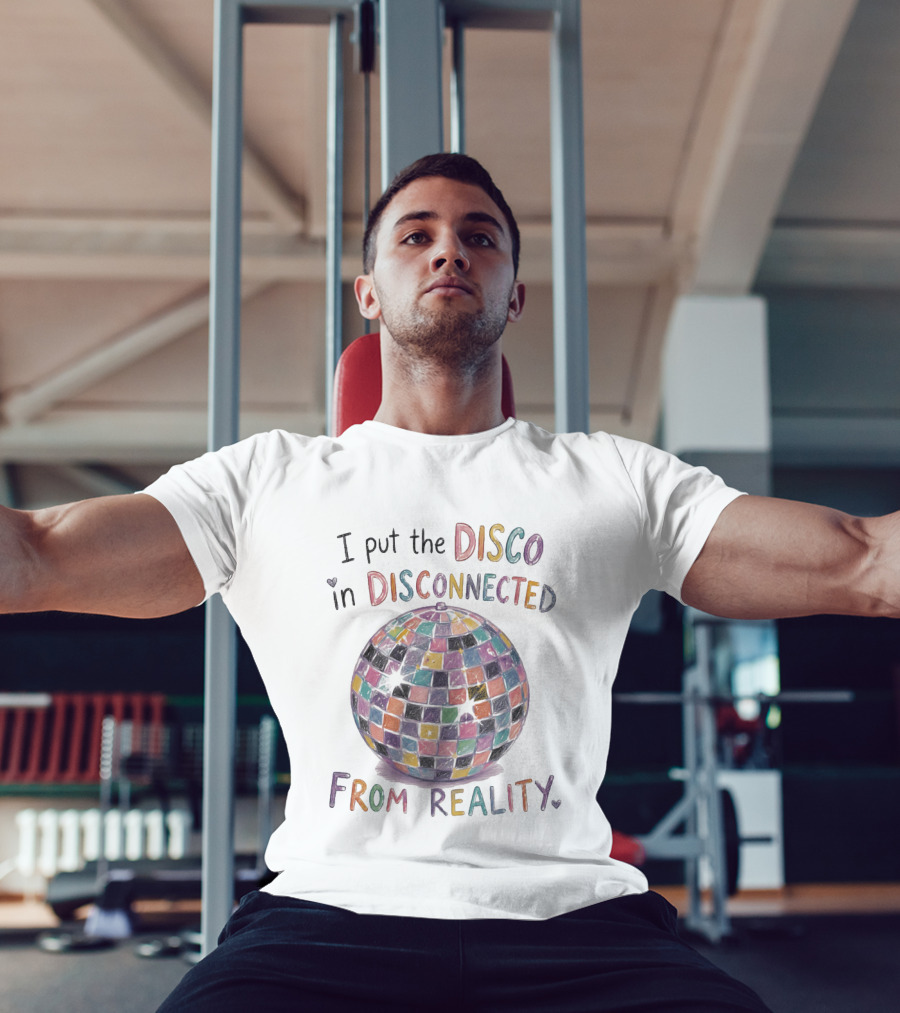 I Put The Disco In Disconnected Disco Ball From Reality T-Shirt