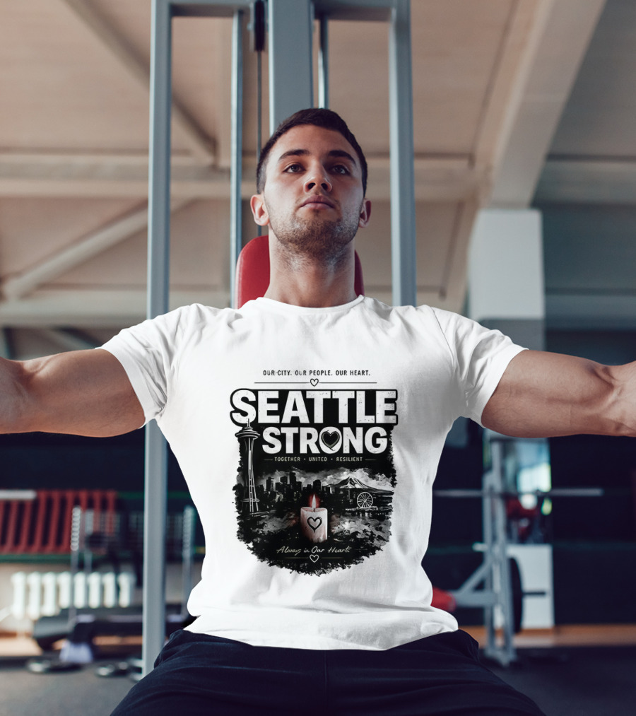 Seattle Strong 2026 Our City Our People Our Heart Together United Resilient Always In Our Heart T-Shirt