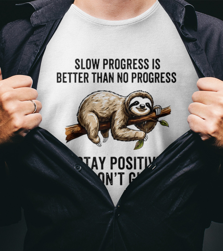 Slow Progress Is Better Than No Progress Stay Positive Sloth Motivation T-Shirt