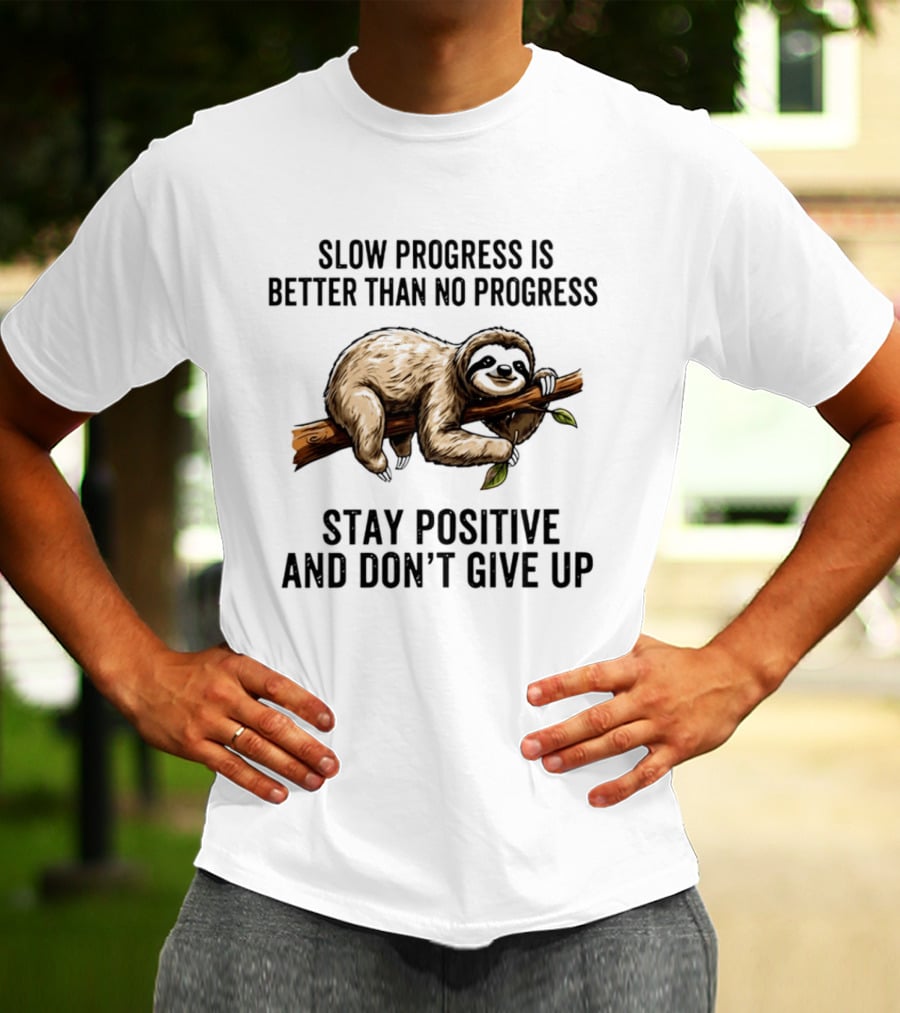 Slow Progress Is Better Than No Progress Stay Positive Sloth Motivation T-Shirt