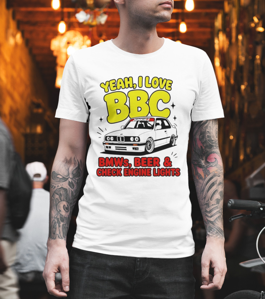 Yeah I Love BBC BMWs Beer And Check Engine Lights T-Shirt