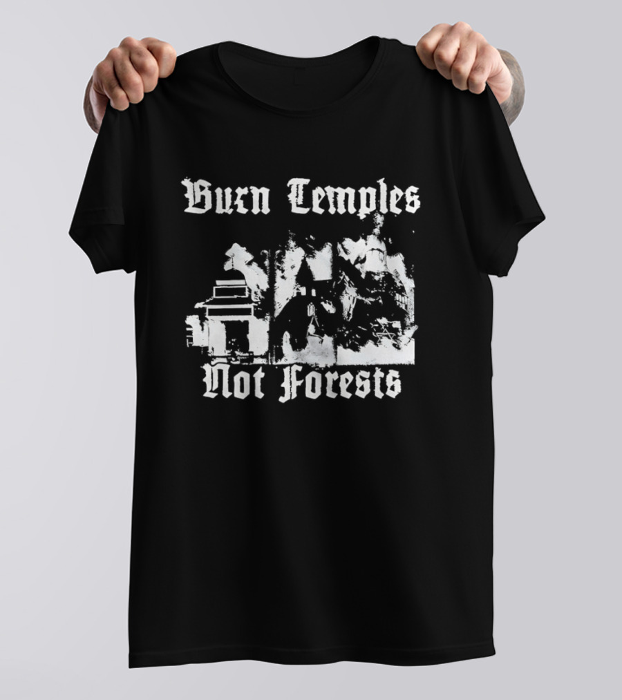 Burn Temples Not Forests Environmental Protest Forest Conservation T-Shirt
