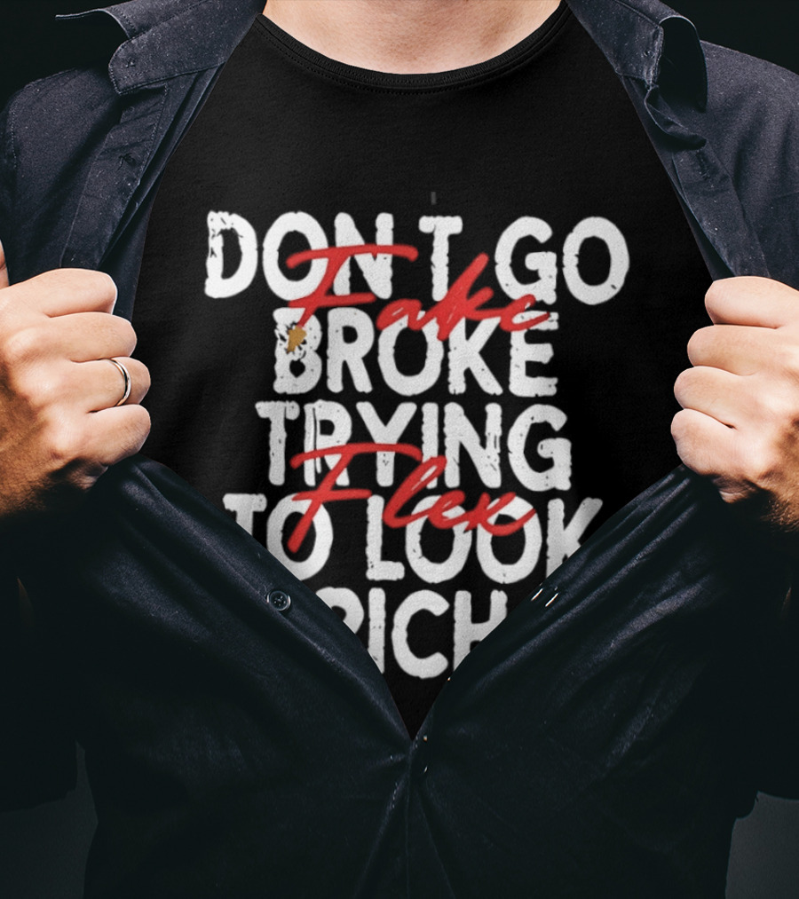 Don't Fake Flex Trying To Look Rich T-Shirt