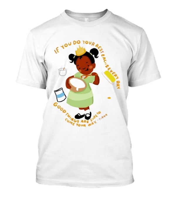 Tiana If You Do Your Best Each And Every Day Good Things Are Sure To Come Your Way T-Shirt