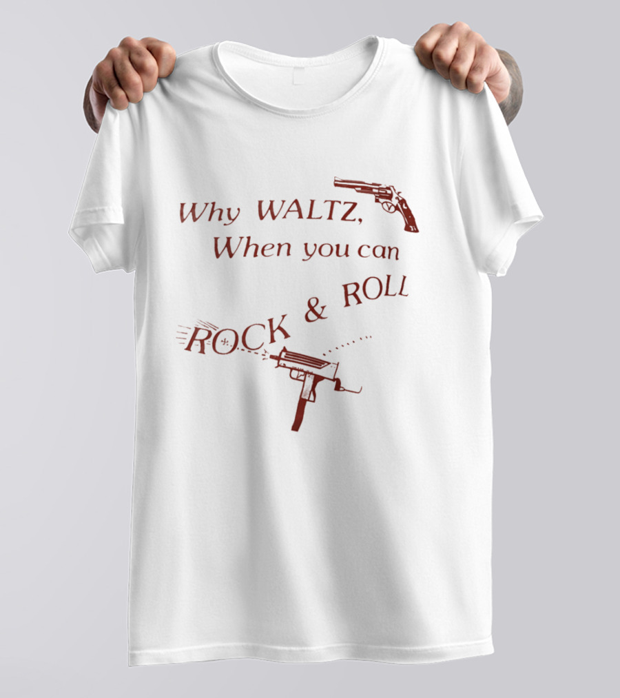 Why Waltz When You Can Rock Roll Gun Machine Gun T-Shirt