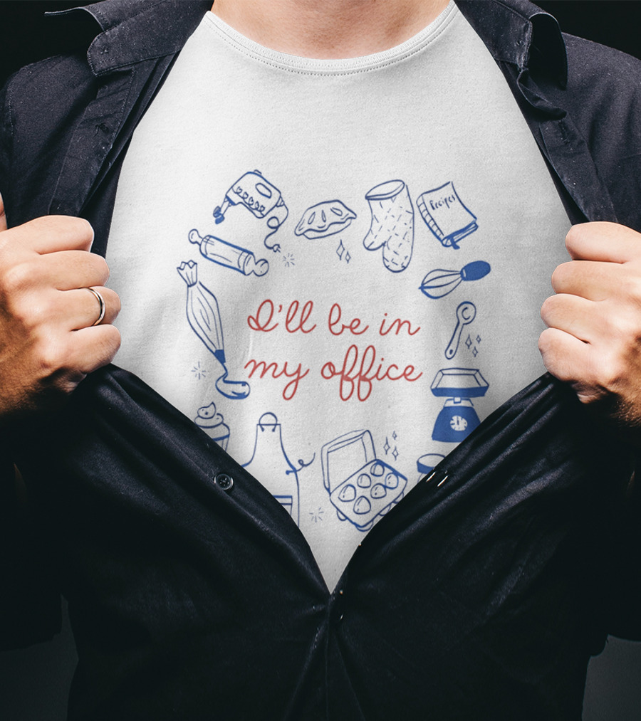 I'll Be In My Office Baking Mixer Rolling Pin Oven Mitt Recipe Book Cupcake Apron Eggs Scale Cookies T-Shirt