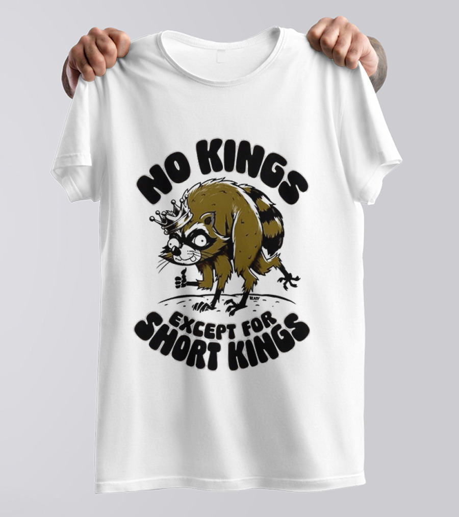 No Kings Except For Short Kings Raccoon King T-Shirt