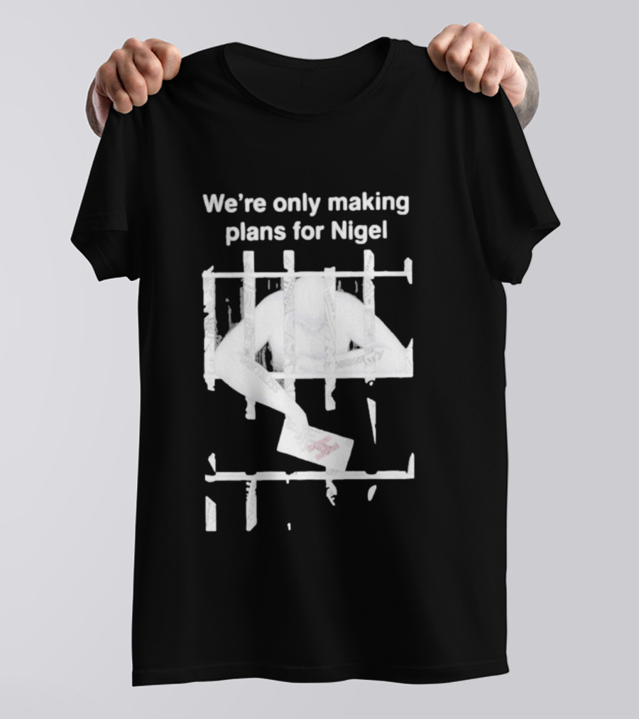 We're Only Making Plans For Nigel 2026 Prison Bars And Letter T-Shirt