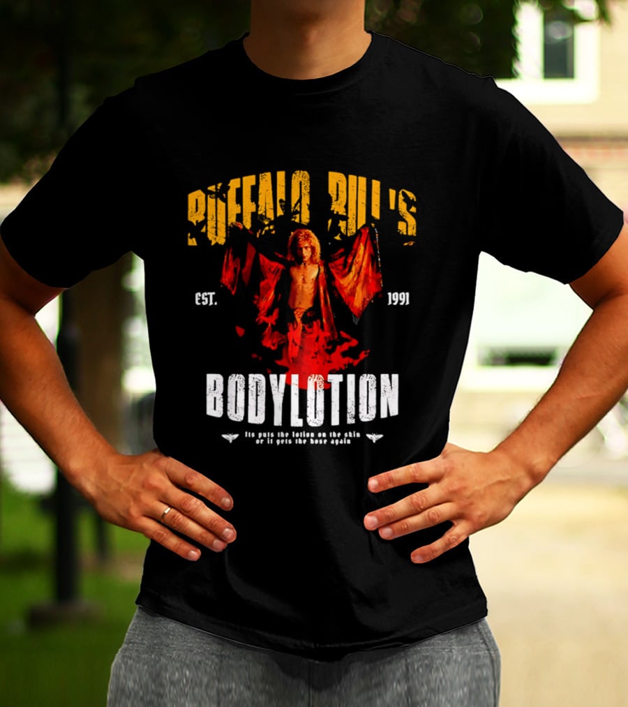 Buffalo Bill's Bodylotion Est 1991 Its Puts The Lotion On The Skin Or It Gets The Hose Again T-Shirt