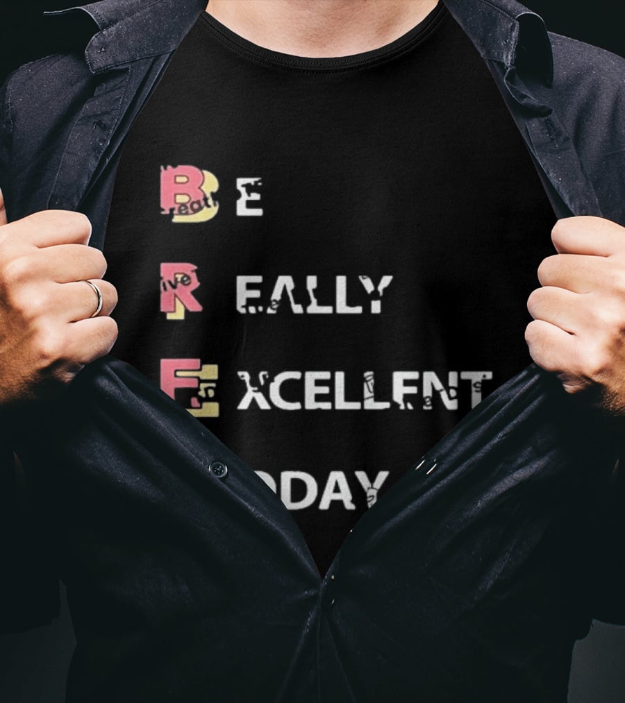 Colin From Accounts Brett Be Really Excellent Today Positive Message T-Shirt