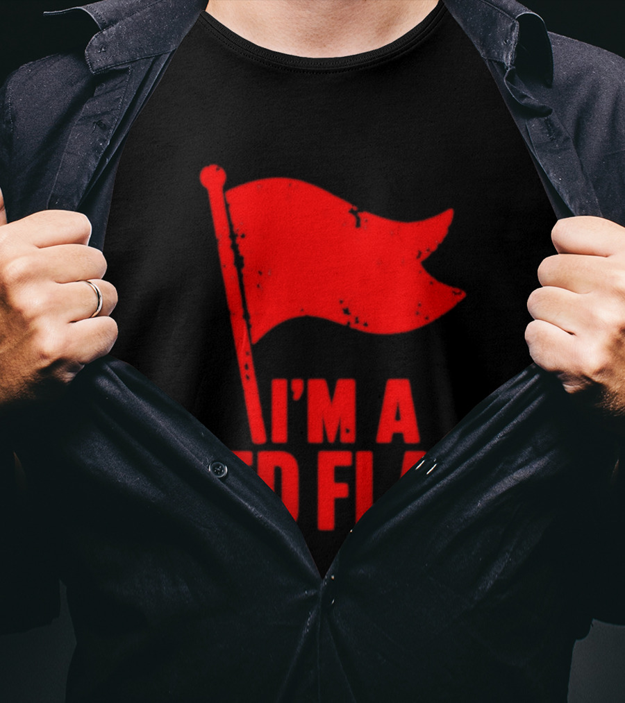 I'm A Red Flag Dating Humor Sarcastic Relationship T-Shirt