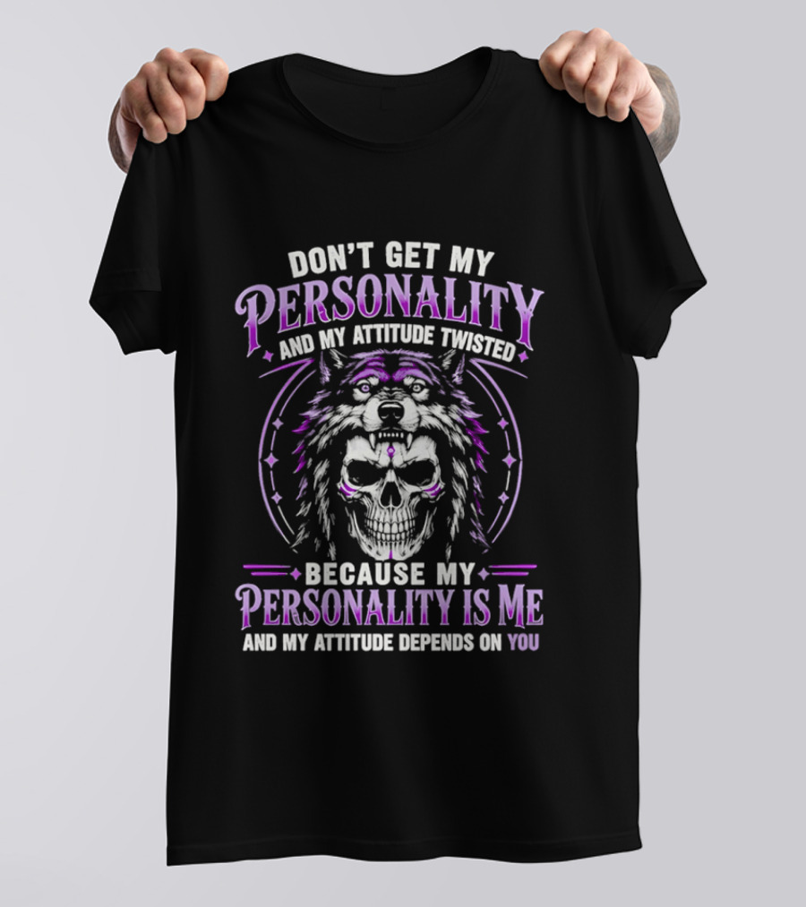 Don't Get My Personality And My Attitude Twisted Wolf Skull T-Shirt