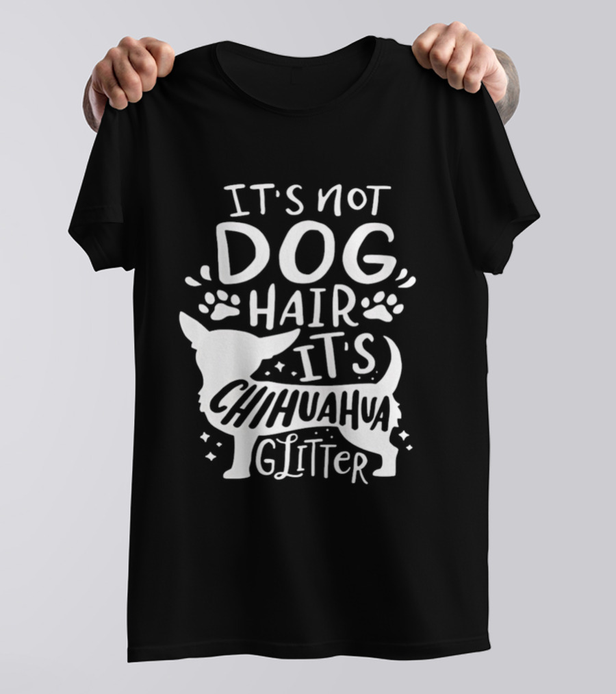 It's Not Dog Hair It's Chihuahua Glitter T-Shirt