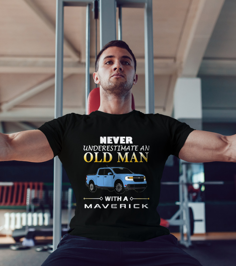 Never Underestimate An Old Man With A Maverick Truck T-Shirt
