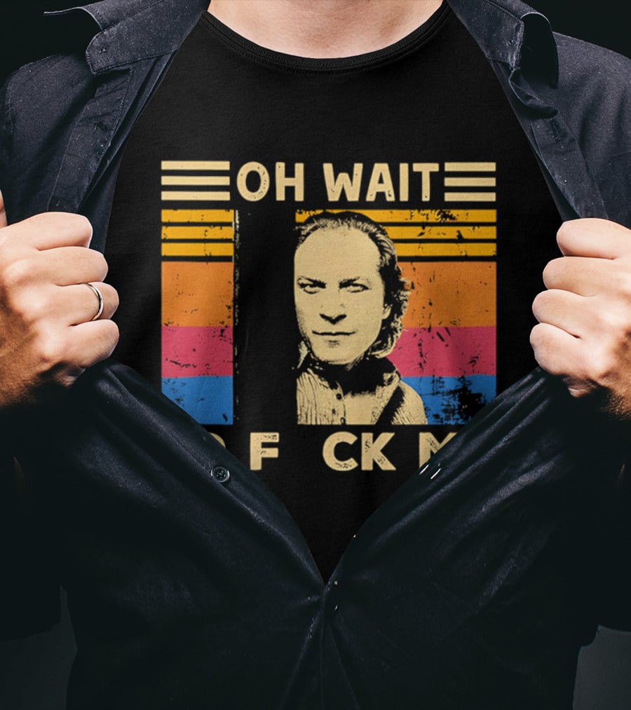Oh Wait I'd F Ck Me Buffalo Bill Silence Of The Lambs T-Shirt