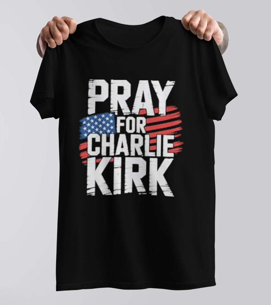 Pray For Charlie Kirk American Flag T-Shirt