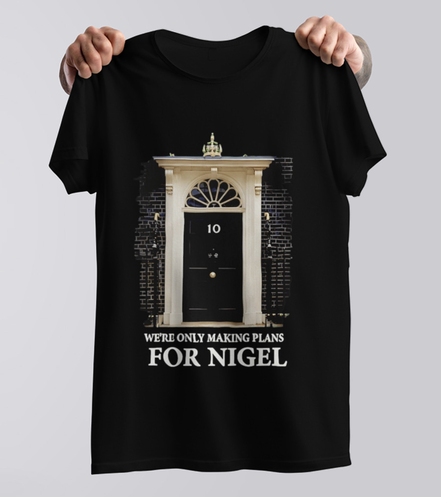 We're Only Making Plans For Nigel 10 Downing Street Door T-Shirt