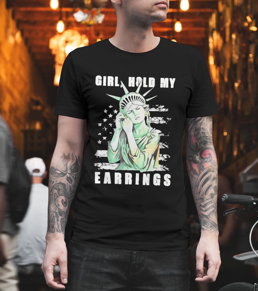 Statue Of Liberty Girl Hold My Earrings T-Shirt