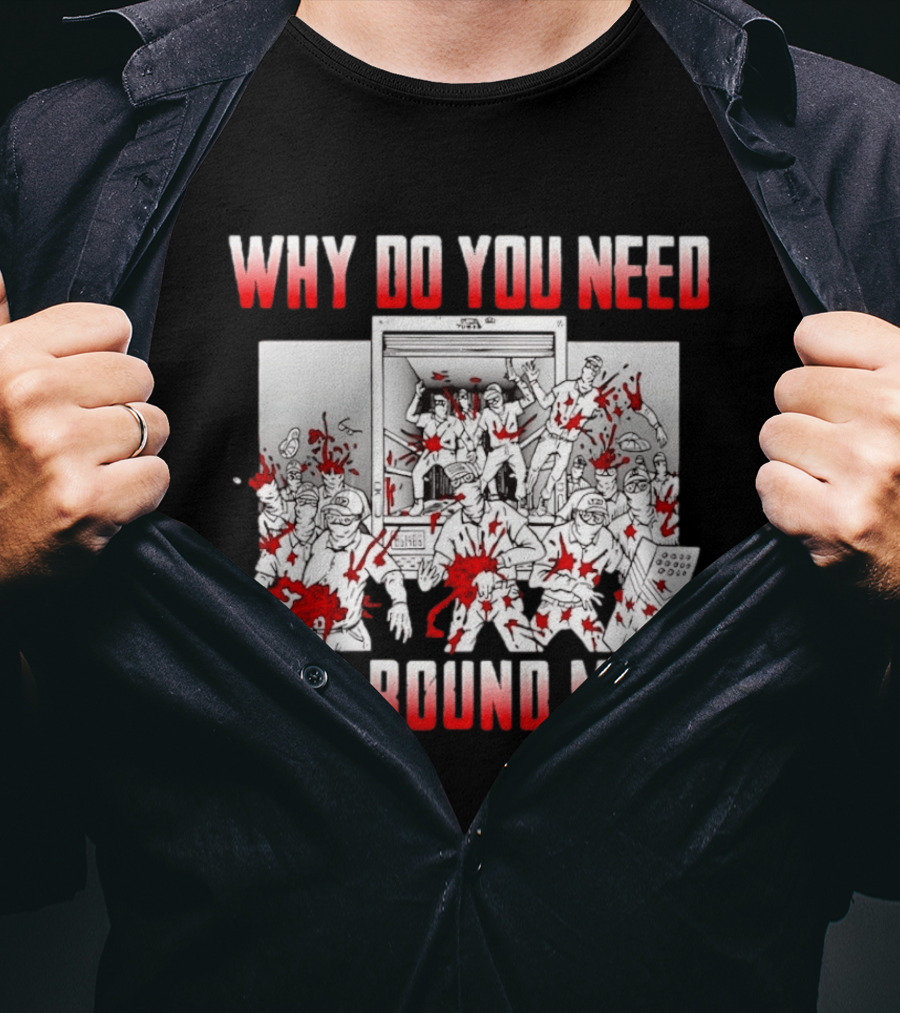 Why Do You Need A 30 Round Mag Bloodstained Chaos T-Shirt