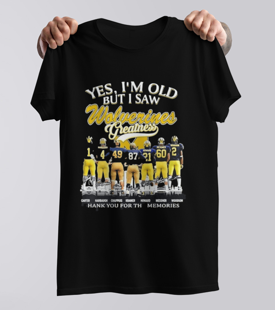 Yes I'm Old But I Saw Wolverines Greatness Carter Harbaugh Chappuis Kramer Howard Messner Woodson Thank You For The Memories T-Shirt