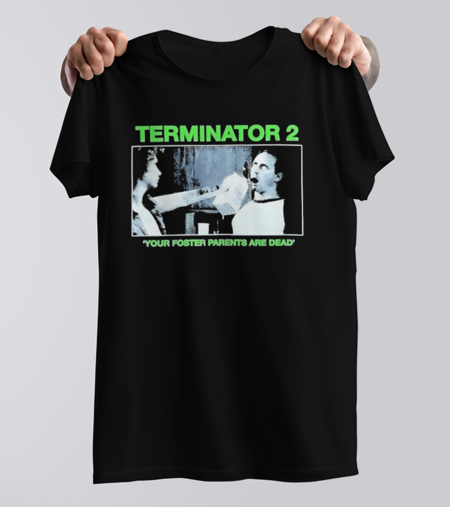 TERMINATOR 2 Your Foster Parents Are Dead T-Shirt