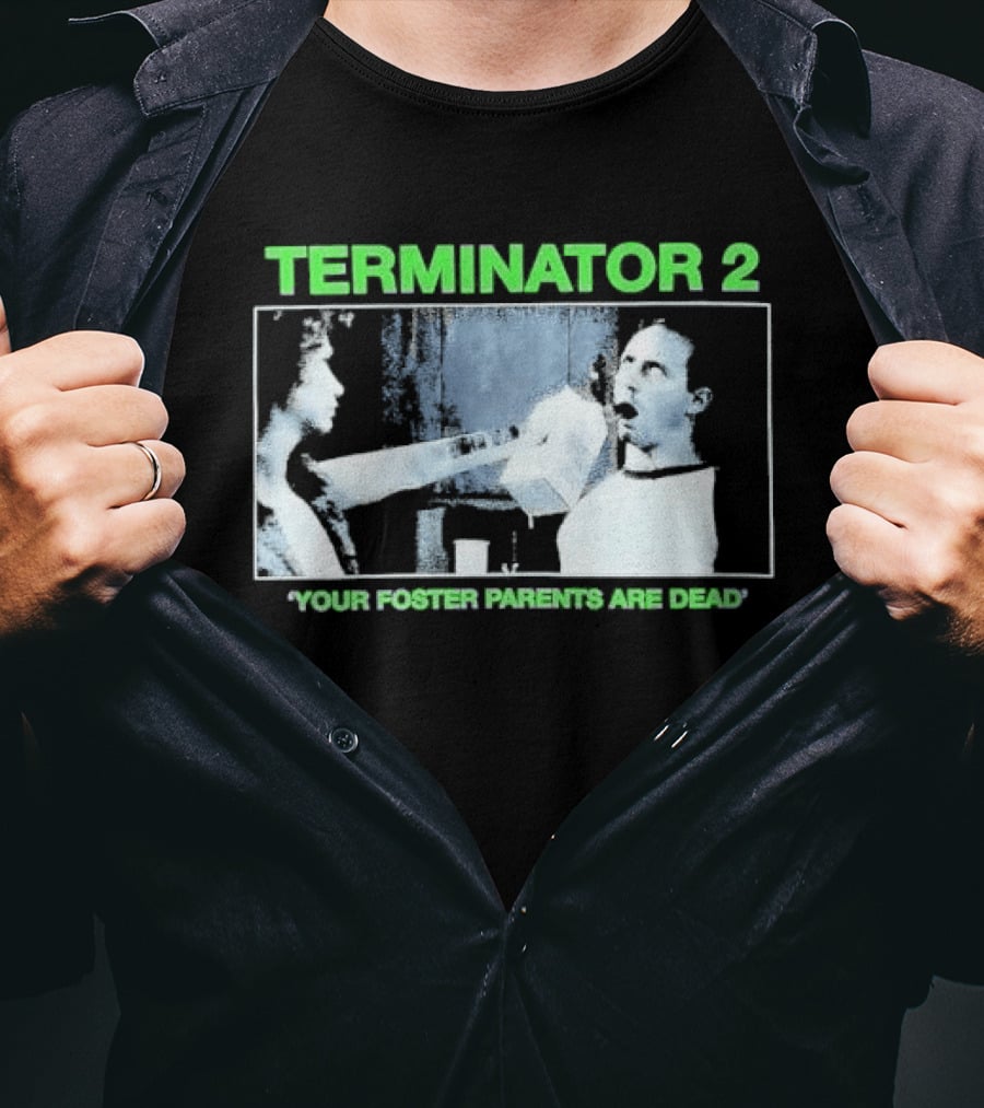 TERMINATOR 2 Your Foster Parents Are Dead T-Shirt