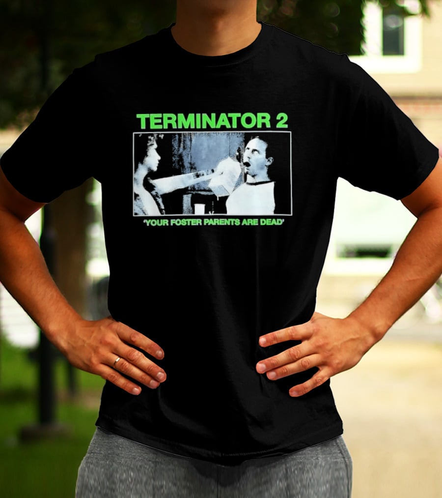 TERMINATOR 2 Your Foster Parents Are Dead T-Shirt
