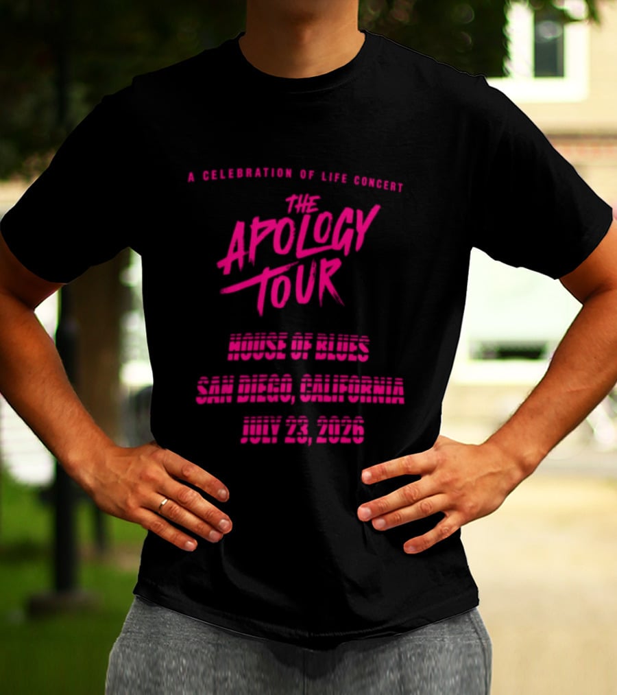 The Apology Tour House Of Blues San Diego California July 23 2026 A Celebration Of Life Concert T-Shirt
