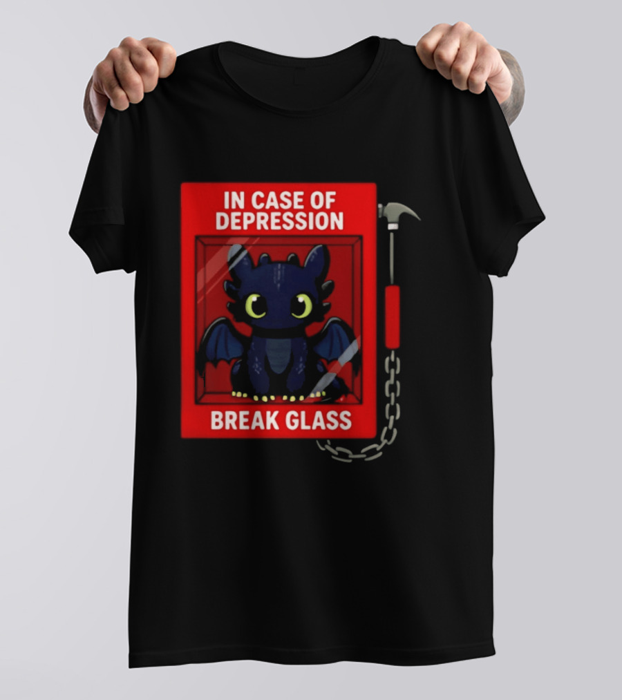 Toothless In Case Of Depression Break Glass Emergency Humor T-Shirt