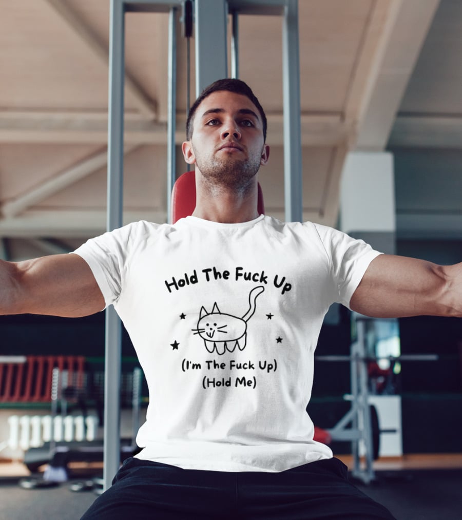 Cat Hold The Fuck Up I'm The Fuck Up Hold Me Stars T-Shirt