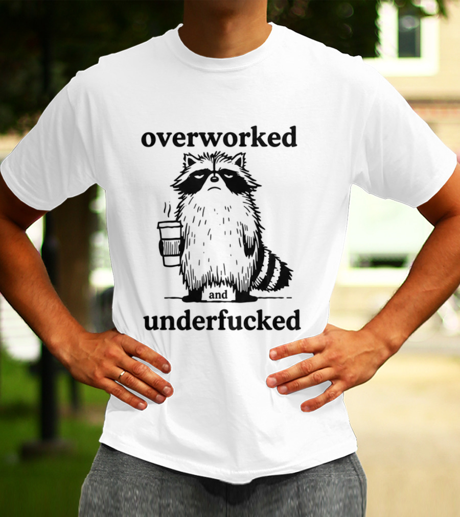 Overworked And Underfucked Raccoon Coffee Humor T-Shirt