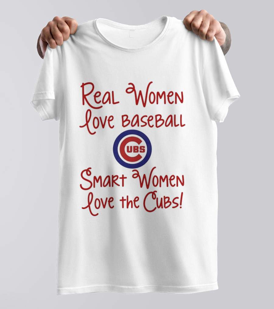Real Women Love Baseball Smart Women Love The Cubs T-Shirt