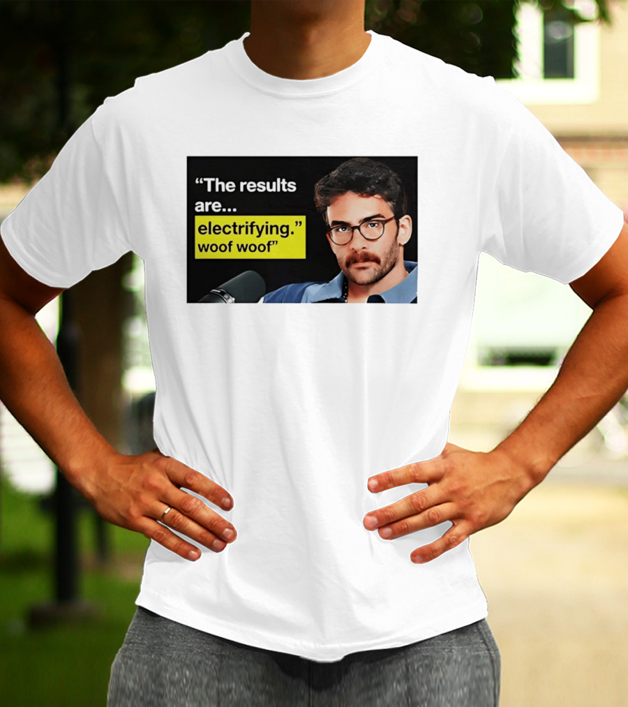 The Results Are Electrifying Woof Woof Hasan Piker Microphone Image T-Shirt