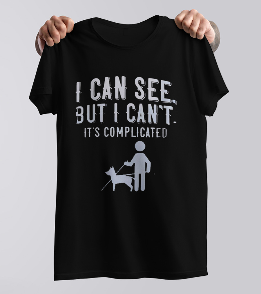 I Can See But I Can't It's Complicated Guide Dog Awareness T-Shirt