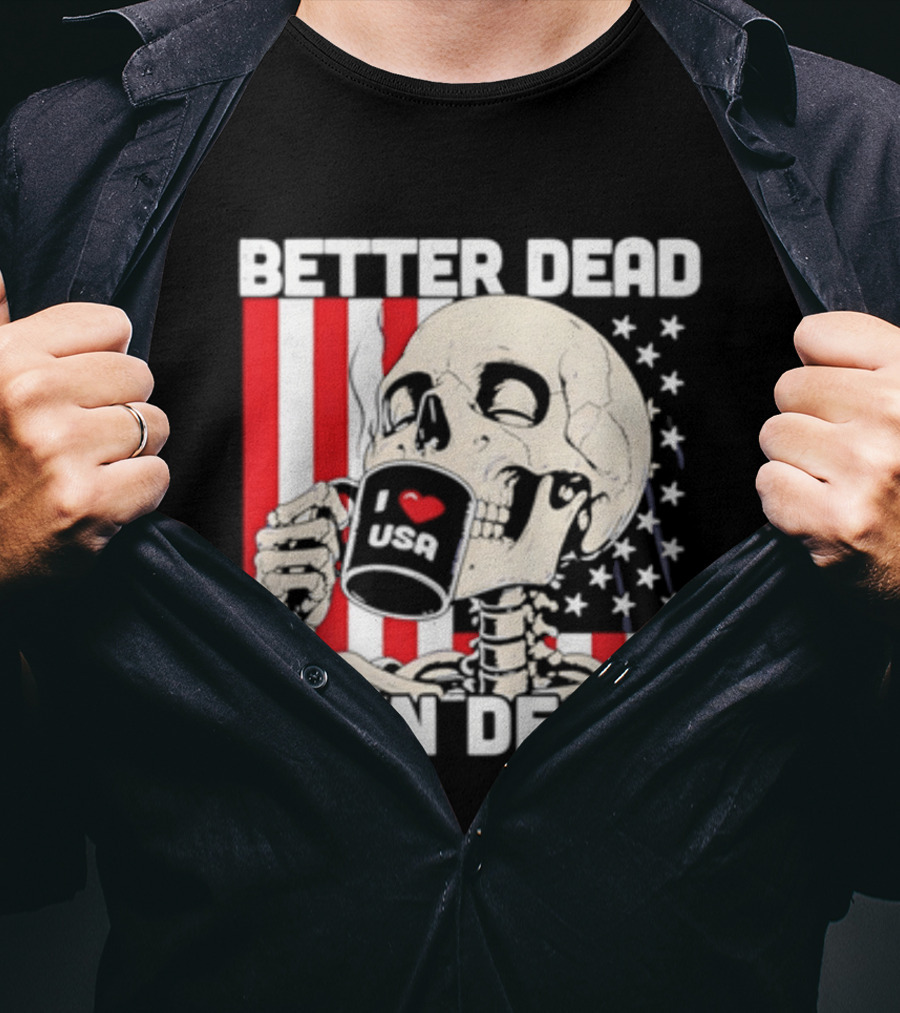 Better Dead Than Decaf Skeleton I Love USA Coffee America Flag T-Shirt