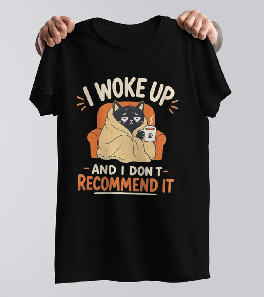 I Woke Up Cat Don't Recommend It Coffee Humor T-Shirt