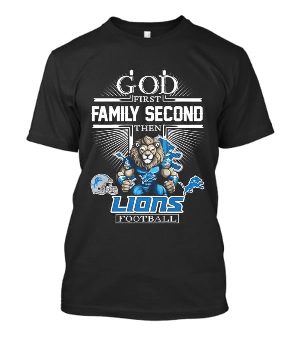 God First Family Second Then Detroit Lions Football T-Shirt