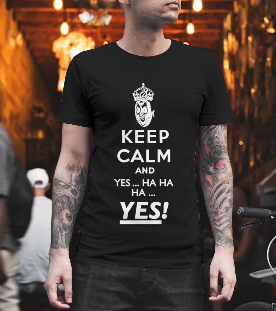 Keep Calm And Yes Ha Ha Ha Yes Meme Parody With Crown T-Shirt
