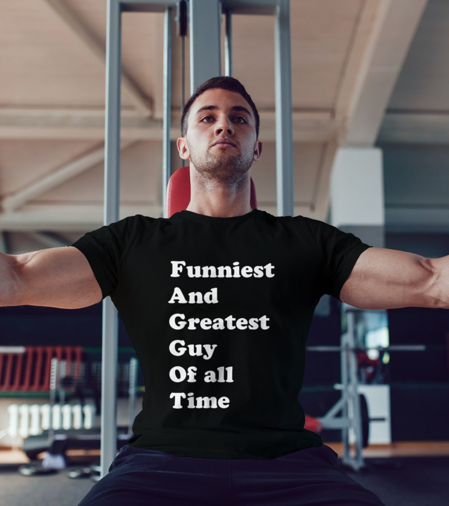 Funniest And Greatest Guy Of All Time White T-Shirt