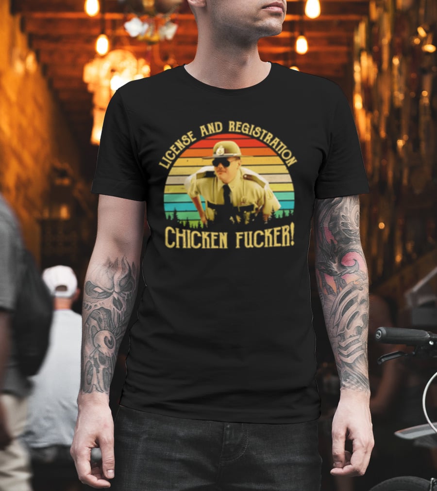 License And Registration Chicken Fucker Super Troopers Movie T-Shirt