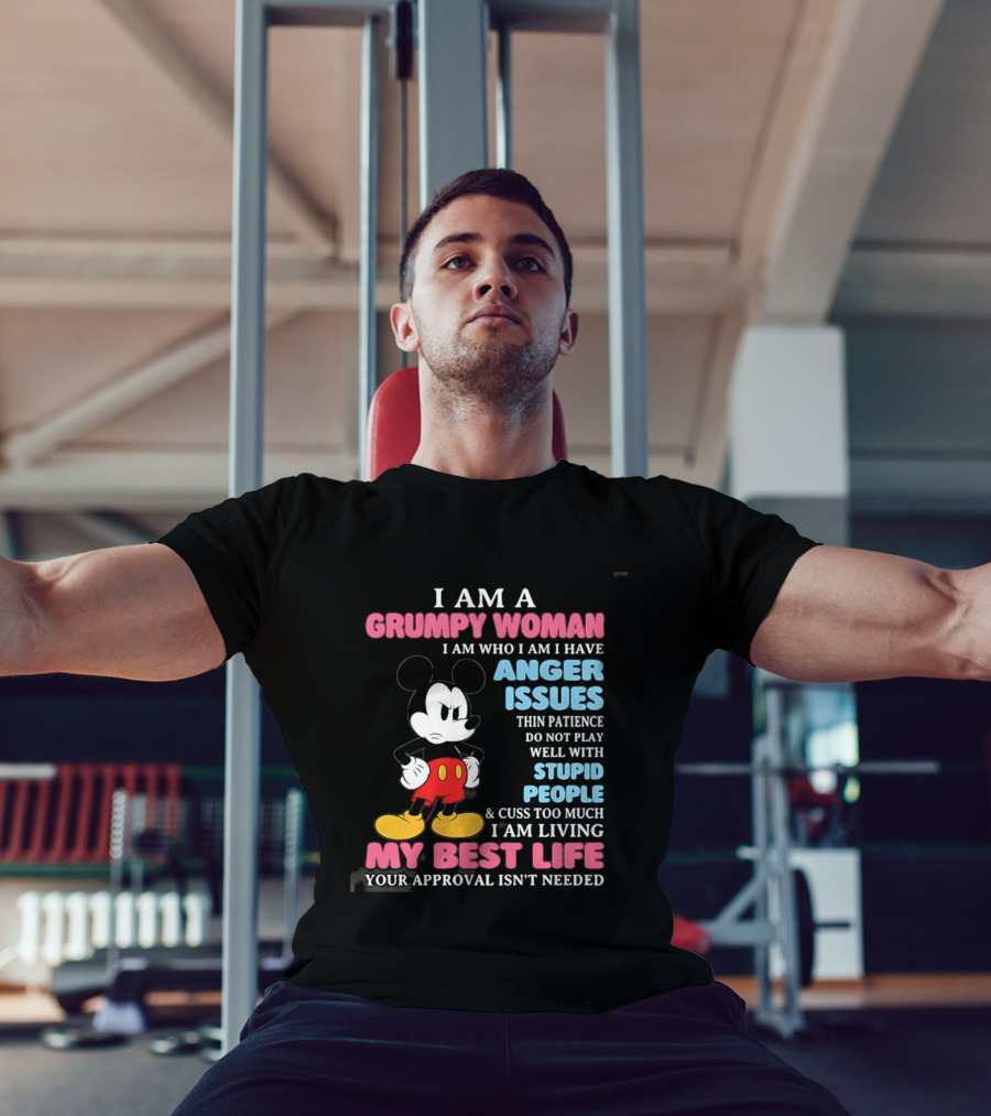 I Am A Grumpy Woman Anger Issues Patience Stupid People Living My Best Life Mickey Mouse T-Shirt