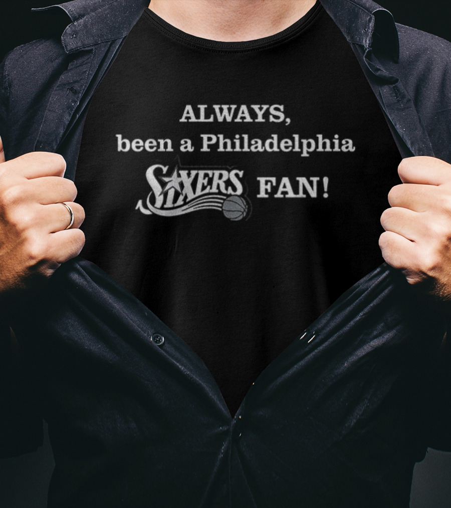 Philadelphia 76ers Always Been A Sixers Fan T-Shirt