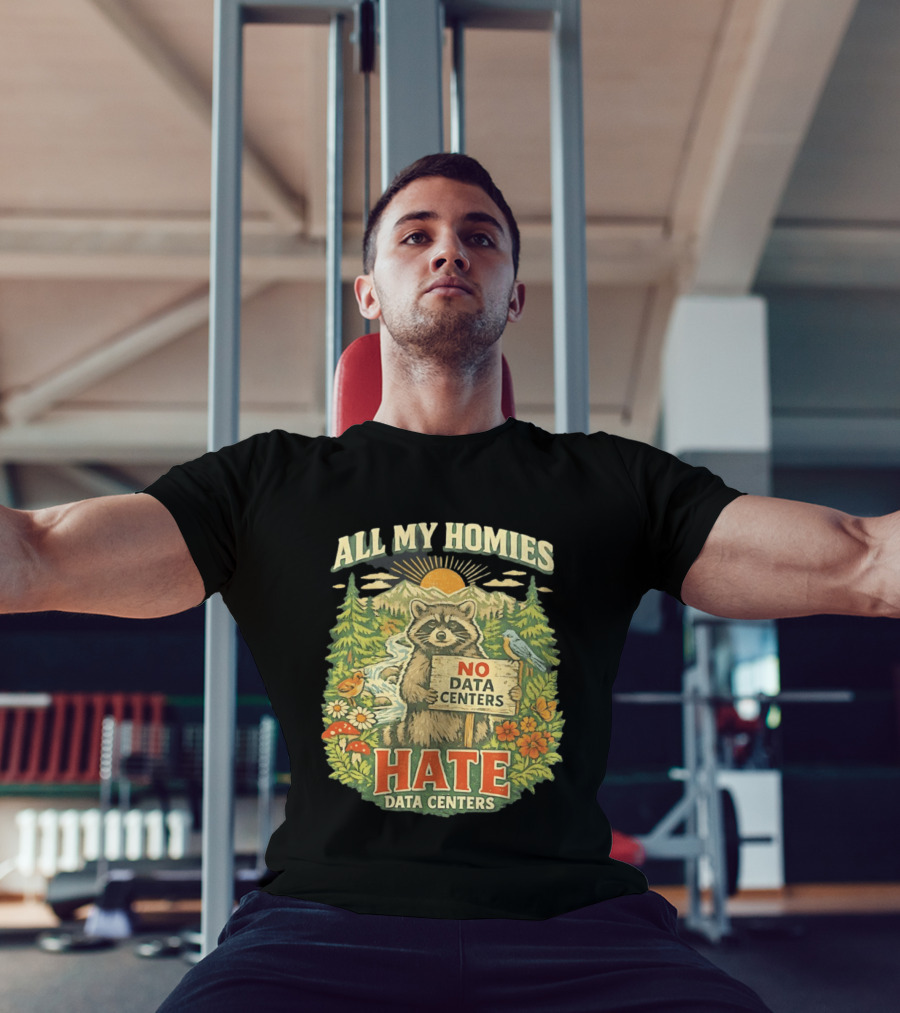 All My Homies No Data Centers Hate Data Centers Raccoon Forest Scene T-Shirt