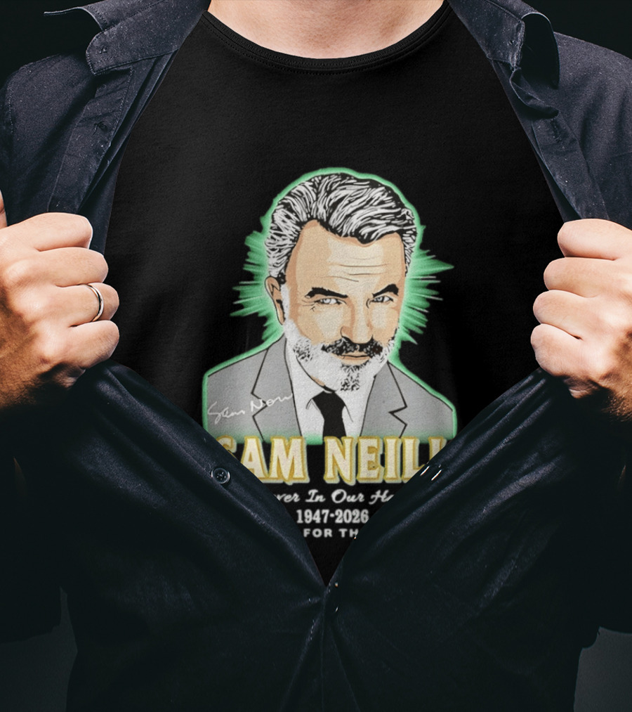 Sam Neill Forever In Our Hearts 1947 2026 Thank You For The Memories T-Shirt