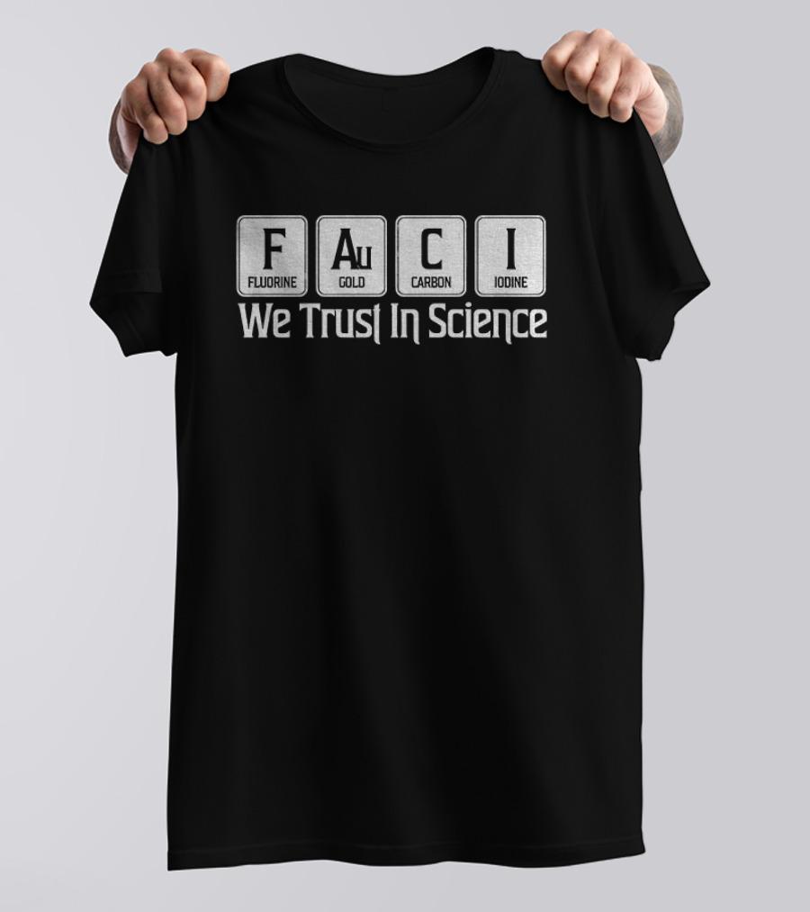 Fauci Element Symbols We Trust In Science T-Shirt