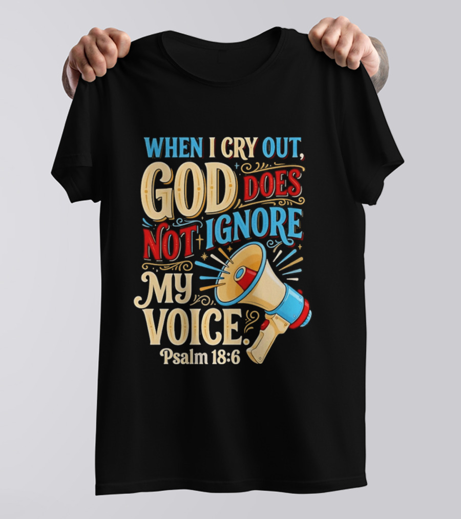 When I Cry Out God Does Not Ignore My Voice Psalm 18 6 Megaphone T-Shirt